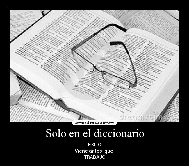 Solo en el diccionario - ÉXITO
Viene antes que
TRABAJO