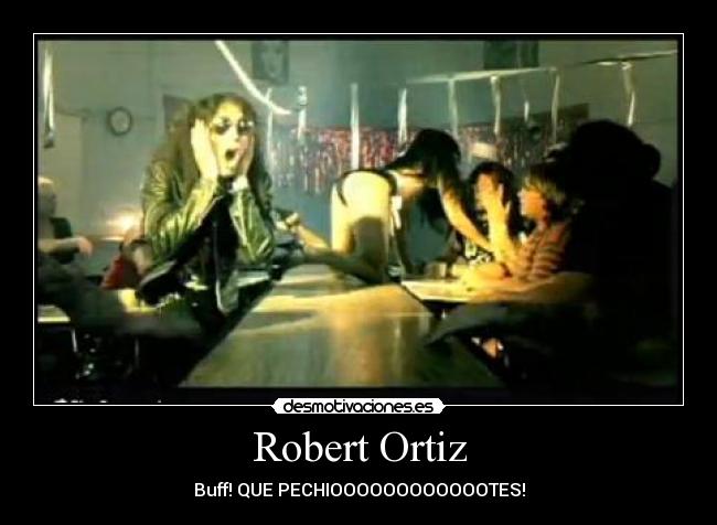 Robert Ortiz - Buff! QUE PECHIOOOOOOOOOOOOTES!