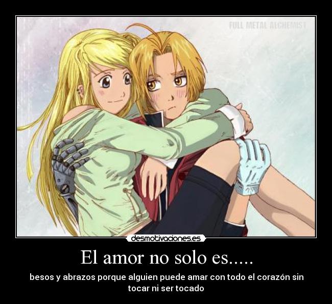 El amor no solo es..... - besos y abrazos porque alguien puede amar con todo el corazón sin
tocar ni ser tocado