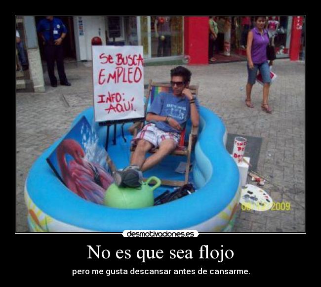 No es que sea flojo - pero me gusta descansar antes de cansarme.