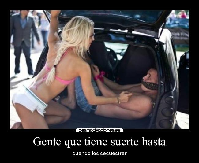 Gente que tiene suerte hasta - cuando los secuestran
