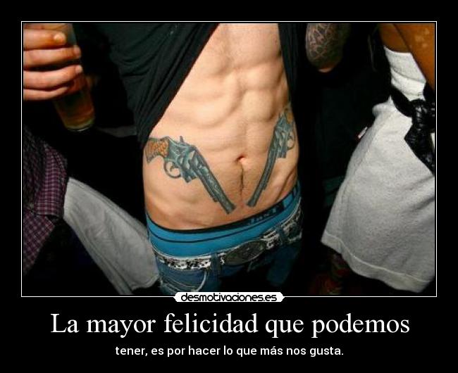 La mayor felicidad que podemos -