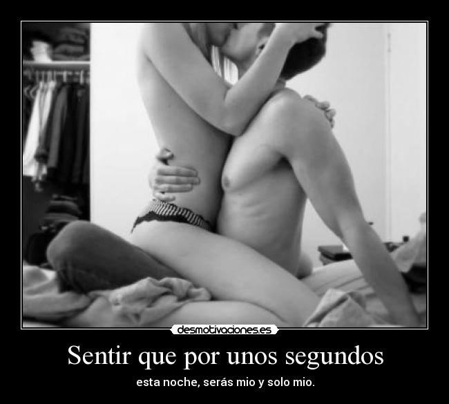 Sentir que por unos segundos -
