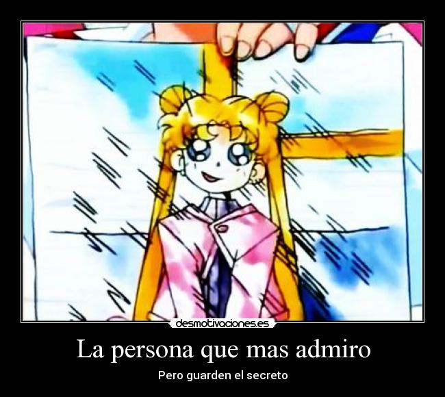 La persona que mas admiro - Pero guarden el secreto