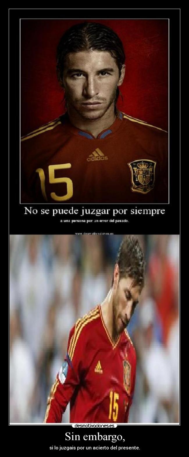 Sin embargo, - si lo juzgais por un acierto del presente.