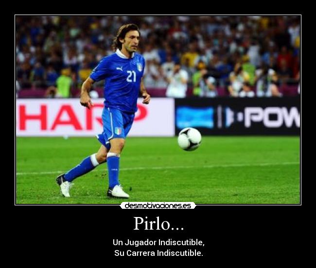 Pirlo... - Un Jugador Indiscutible,
Su Carrera Indiscutible.