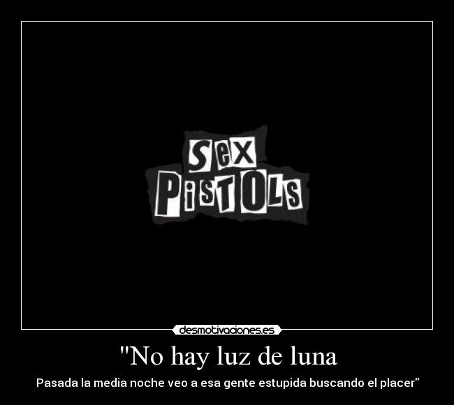 No hay luz de luna - Pasada la media noche veo a esa gente estupida buscando el placer