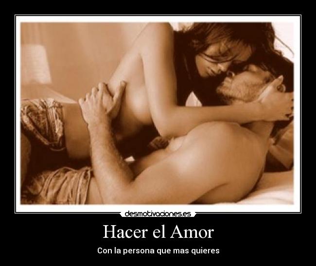 Hacer el Amor - Con la persona que mas quieres