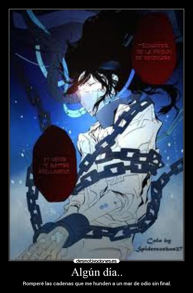 Algún día.. - Romperé las cadenas que me hunden a un mar de odio sin final.