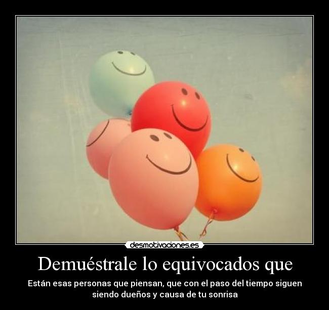 Demuéstrale lo equivocados que -