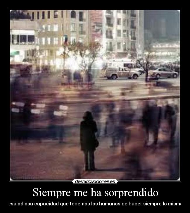 Siempre me ha sorprendido -