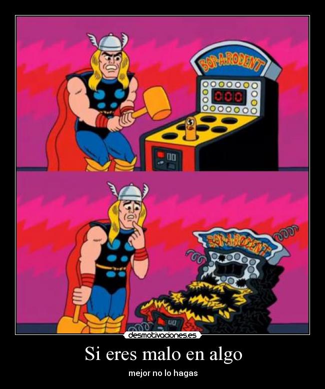 Si eres malo en algo -