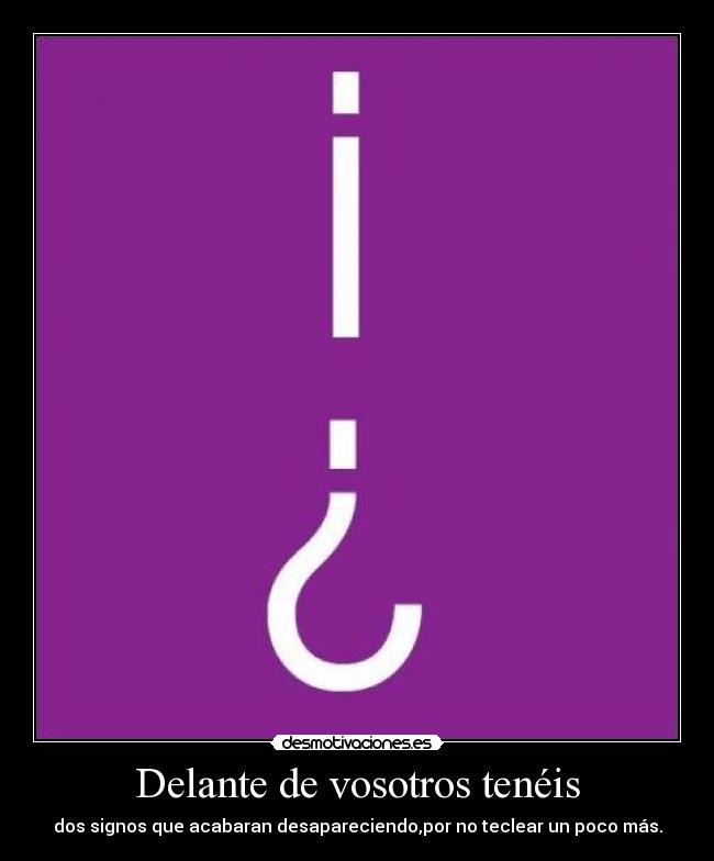 Delante de vosotros tenéis - dos signos que acabaran desapareciendo,por no teclear un poco más.