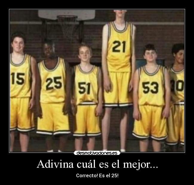 Adivina cuál es el mejor... - Correcto! Es el 25!
