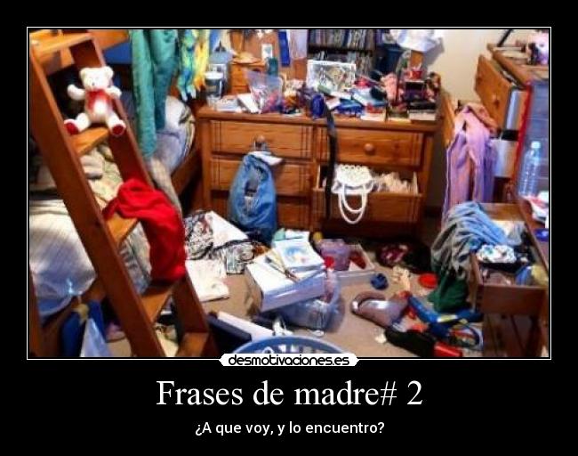 Frases de madre# 2 - ¿A que voy, y lo encuentro?