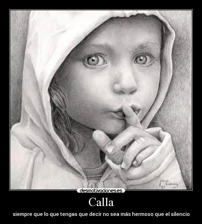 Calla - siempre que lo que tengas que decir no sea más hermoso que el silencio