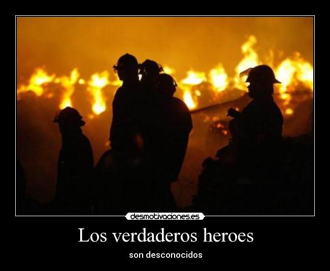 Los verdaderos heroes - son desconocidos