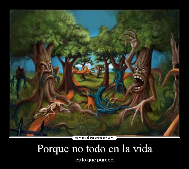 Porque no todo en la vida - es lo que parece.