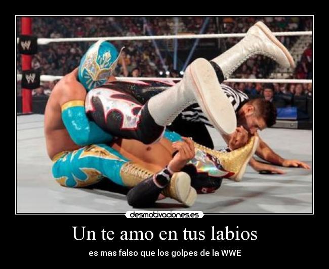 Un te amo en tus labios - es mas falso que los golpes de la WWE