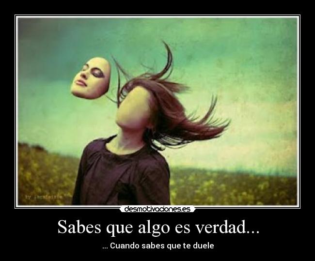 Sabes que algo es verdad... - 