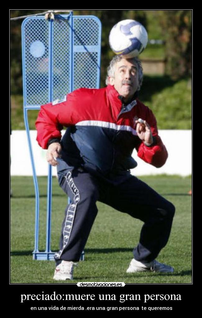 preciado:muere una gran persona - en una vida de mierda .era una gran persona te queremos