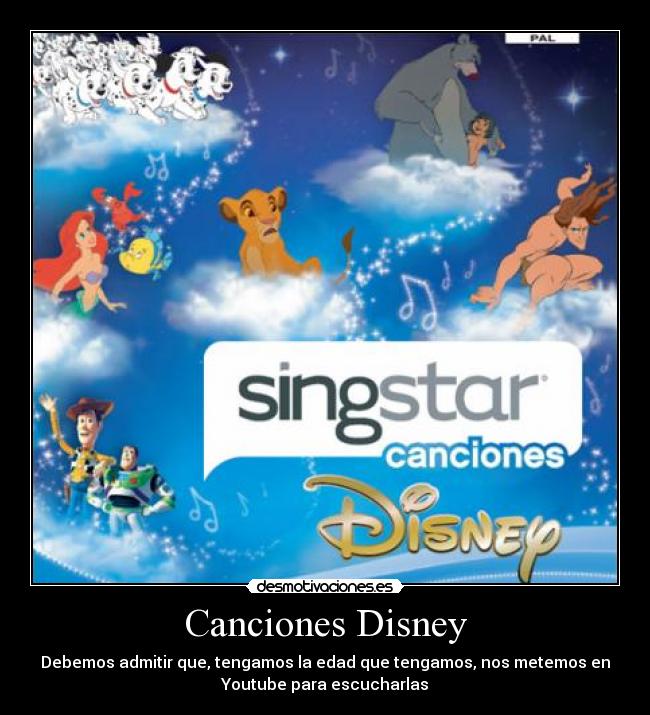 Canciones Disney - Debemos admitir que, tengamos la edad que tengamos, nos metemos en
Youtube para escucharlas