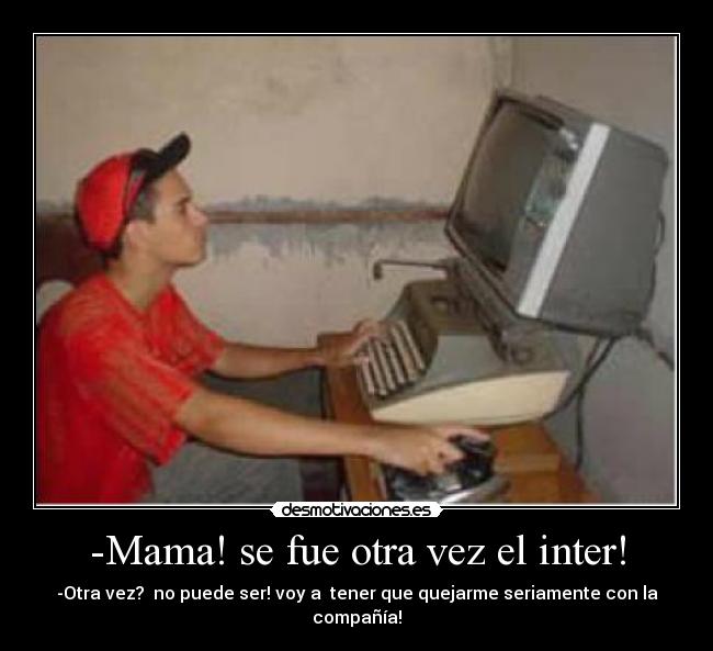 -Mama! se fue otra vez el inter! -