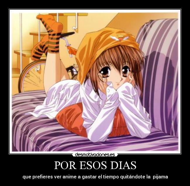 POR ESOS DIAS - que prefieres ver anime a gastar el tiempo quitándote la pijama