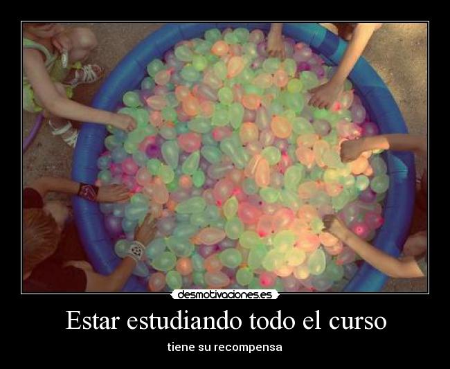Estar estudiando todo el curso - tiene su recompensa