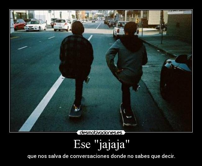 Ese jajaja -