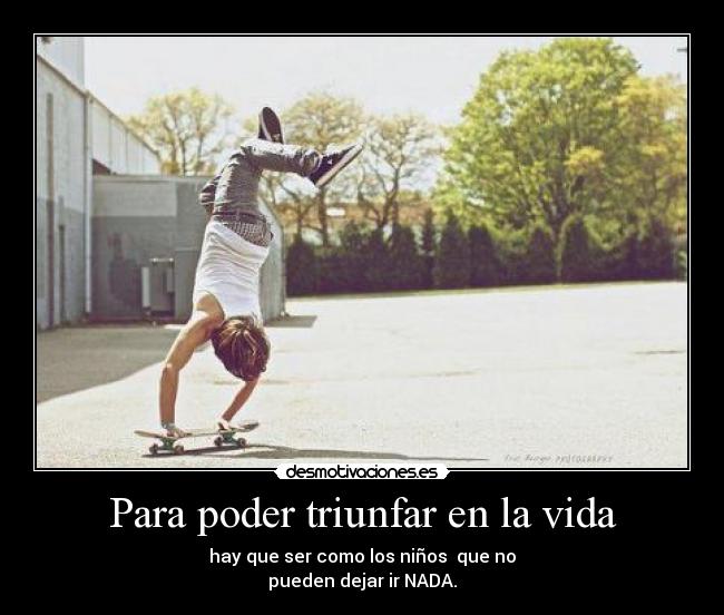 Para poder triunfar en la vida -