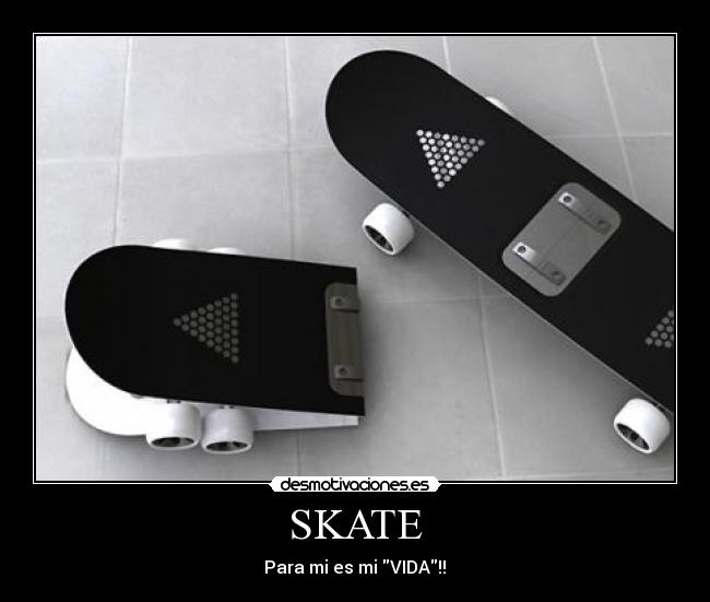SKATE - Para mi es mi VIDA!!♥