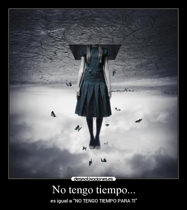No tengo tiempo... - es igual a NO TENGO TIEMPO PARA TI