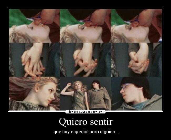 Quiero sentir - que soy especial para alguien...