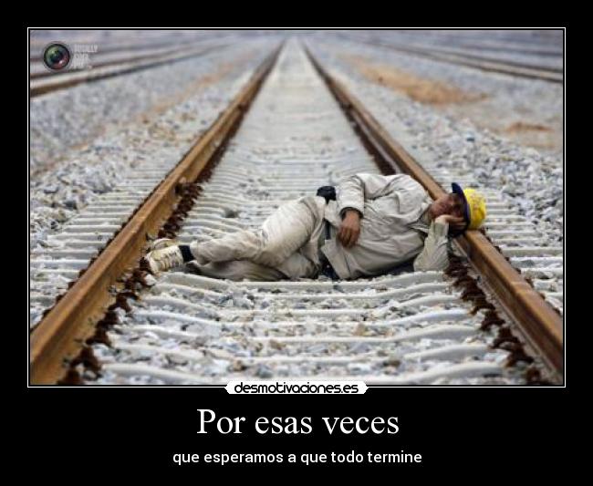 Por esas veces - que esperamos a que todo termine