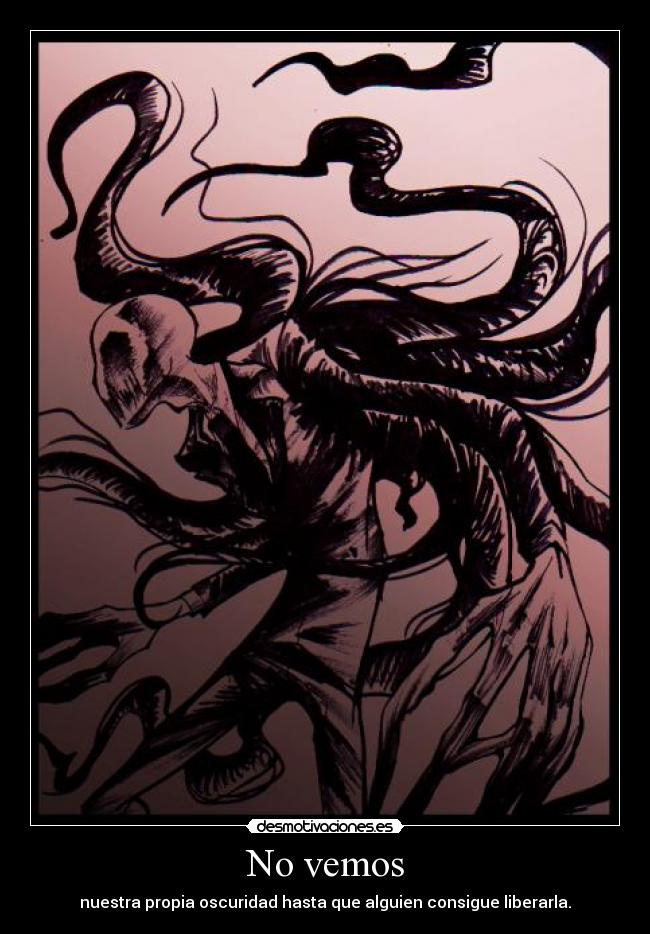 No vemos - nuestra propia oscuridad hasta que alguien consigue liberarla.