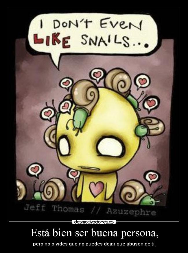 Está bien ser buena persona, -