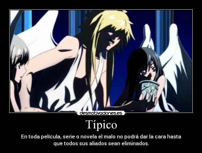 Típico - En toda película, serie o novela el malo no podrá dar la cara hasta
que todos sus aliados sean eliminados.