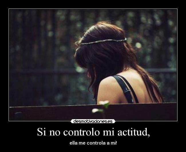Si no controlo mi actitud, - 