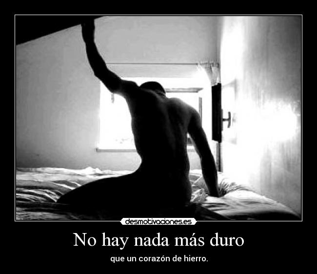 No hay nada más duro Desmotivaciones No hay nada más duro Desmotivaciones