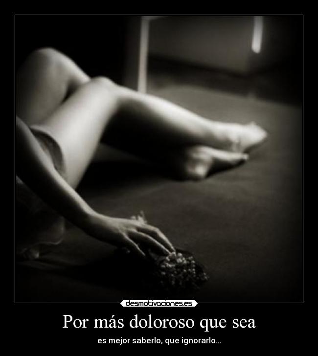 Por más doloroso que sea -