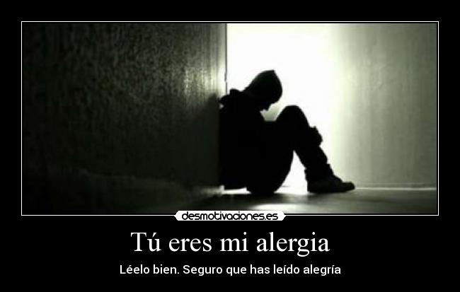 Tú eres mi alergia - Léelo bien. Seguro que has leído alegría