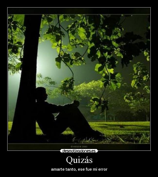 Quizás - amarte tanto, ese fue mi error