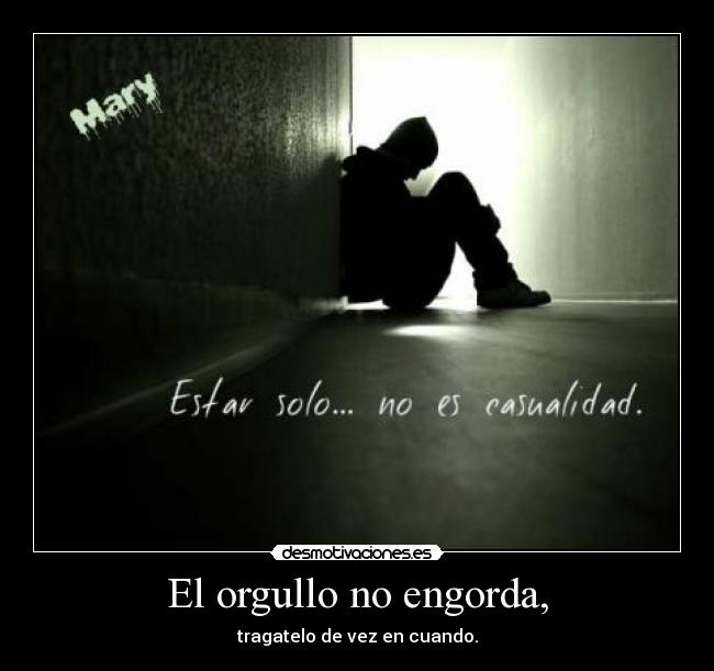 El orgullo no engorda, -