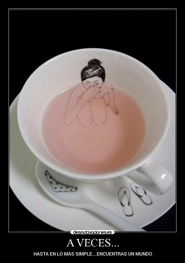 A VECES... - HASTA EN LO MAS SIMPLE....ENCUENTRAS UN MUNDO