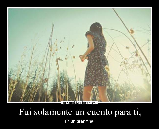 Fui solamente un cuento para ti, - 