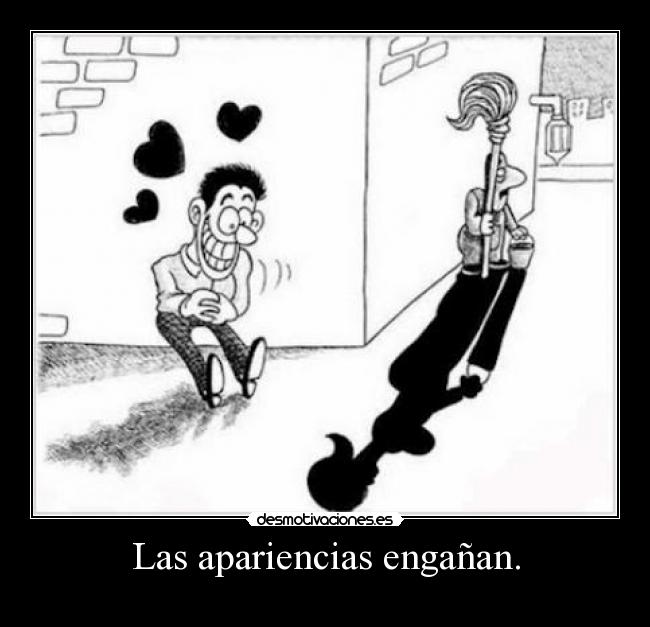 Las apariencias engañan. -
