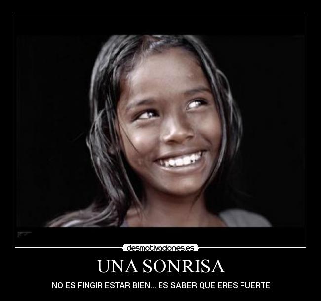 UNA SONRISA - NO ES FINGIR ESTAR BIEN... ES SABER QUE ERES FUERTE