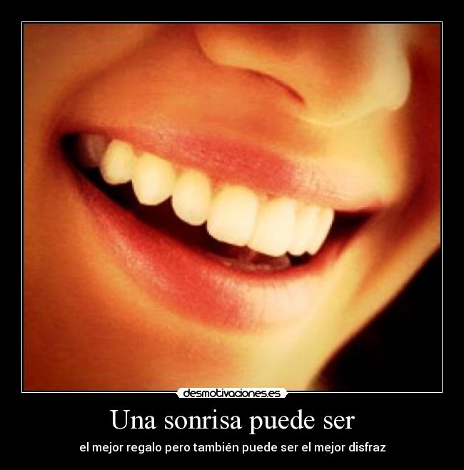 Una sonrisa puede ser - el mejor regalo pero también puede ser el mejor disfraz