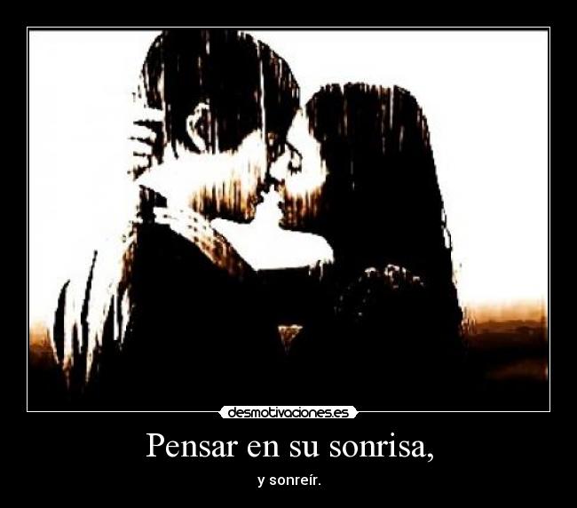Pensar en su sonrisa, - y sonreír.
